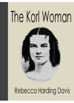 Life in the Iron-Mills; Or, The Korl Woman