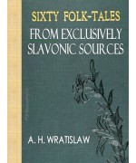 Sixty Folk-Tales from Exclusively Slavonic Sources