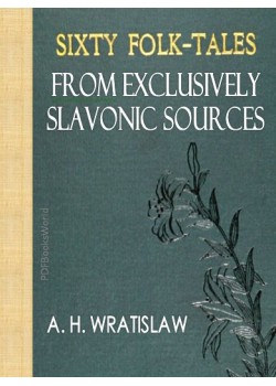 Sixty Folk-Tales from Exclusively Slavonic Sources