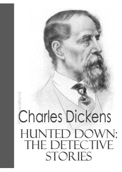 Hunted Down -  The Detective Stories of Charles Dickens