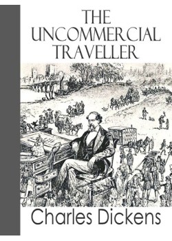 the uncommercial traveller summary