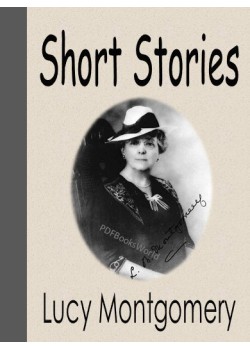 Short Stories of Lucy Maud Montgomery (The complete Collection)