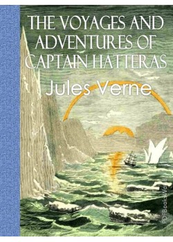 The Voyages and Adventures of Captain Hatteras