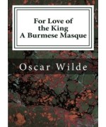 For Love of the King -  A Burmese Masque