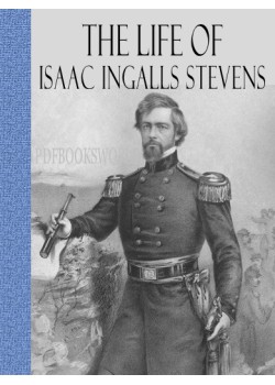 The Life of Isaac Ingalls Stevens Vol I of 2