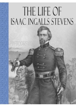 The Life of Isaac Ingalls Stevens Vol 2 of 2