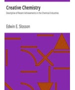Creative Chemistry -  Descriptive of Recent Achievements in the Chemical Industries