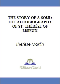 The Story of a Soul (L'Histoire d'une Âme) -  The Autobiography of St. Thérèse of Lisieux