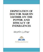 Disputation of Doctor Martin Luther on the Power and Efficacy of Indulgences