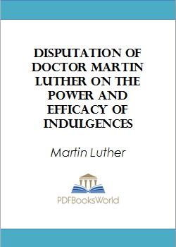 Disputation of Doctor Martin Luther on the Power and Efficacy of Indulgences