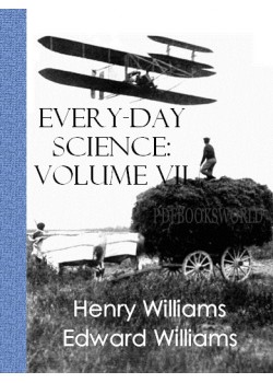 Every day Science -  Volume VII -  The Conquest of Time and Space