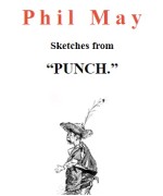 Phil May -  Sketches from  Punch