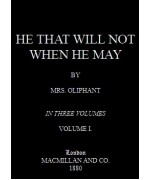He that will not when he may - Vol. I