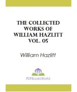 The Collected Works of William Hazlitt, Vol. 05
