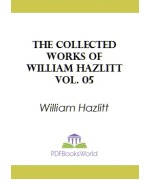 The Collected Works of William Hazlitt, Vol. 05
