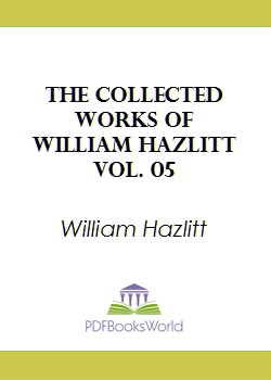 The Collected Works of William Hazlitt, Vol. 05