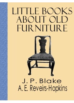 Little Books About Old Furniture  -  Volume II  - The Period of Queen Anne