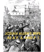 Josiah Allen's Wife as a P. A. and P. I.
