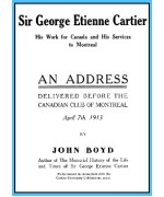 Sir George Etienne Cartier -  His Work for Canada and His Services to Montreal