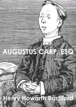 Augustus Carp, Esq., by Himself -  Being the Autobiography of a Really Good Man