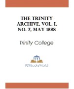 The Trinity Archive, Vol. I, No. 7, May 1888