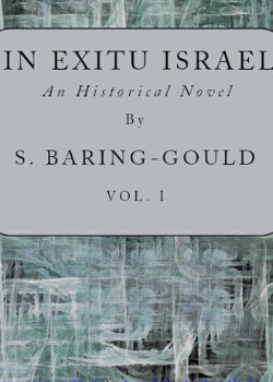 In Exitu Israel -  An Historical Novel, Volume 1 (of 2)