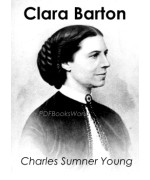 Clara Barton -  A Centenary Tribute to the World's Greatest Humanitarian