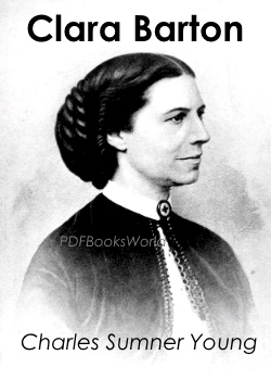 Clara Barton -  A Centenary Tribute to the World's Greatest Humanitarian