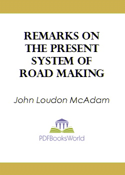 Remarks on the Present System of Road Making