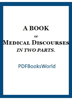 A Book of Medical Discourses, in Two Parts