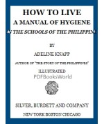 How to live -  A manual of hygiene for use in the schools of the Philippine