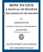 How to live -  A manual of hygiene for use in the schools of the Philippine
