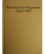 Bob Taylor's Magazine, Vol. I, No. 1, April 1905