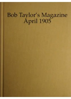 Bob Taylor's Magazine, Vol. I, No. 1, April 1905