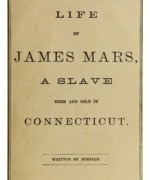 Life of James Mars, a Slave Born and Sold in Connecticut