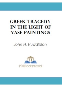 Greek Tragedy in the Light of Vase Paintings