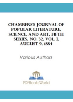 Chambers's Journal of Popular Literature, Science, and Art, Fifth Series, No. 32, Vol. I, August 9, 1884