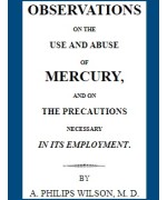 Observation on the Use and Abuse of Mercury, and on the Precautions Necessary in its Employment
