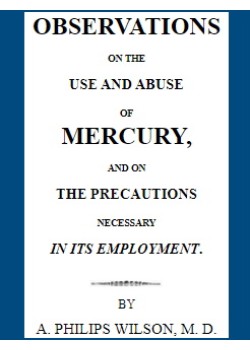 Observation on the Use and Abuse of Mercury, and on the Precautions Necessary in its Employment