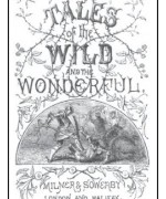 Tales of the Wild and the Wonderful [1867]