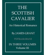 The Scottish Cavalier -  An Historical Romance, Volume 3 (of 3)