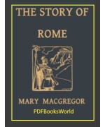 The Story of Rome, From the Earliest Times to the Death of Augustus