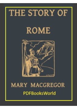 The Story of Rome, From the Earliest Times to the Death of Augustus