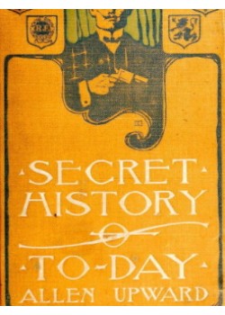 Secret History of To-day -  Being Revelations of a Diplomatic Spy