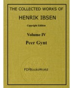 PEER GYNT - The Collected Works of Henrik Ibsen Vol. 04 (of 11)