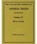 PEER GYNT - The Collected Works of Henrik Ibsen Vol. 04 (of 11)