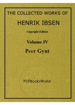 PEER GYNT - The Collected Works of Henrik Ibsen Vol. 04 (of 11)