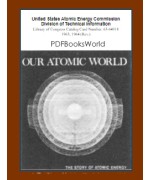 Our Atomic World -  The Story of Atomic Energy
