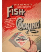 Over 250 Ways to Cook and Serve Fish and Other Productions of the Sea