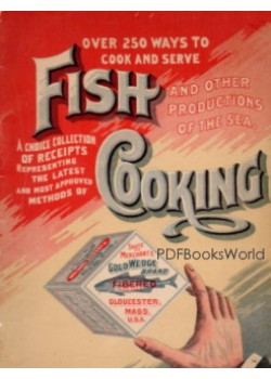Over 250 Ways to Cook and Serve Fish and Other Productions of the Sea